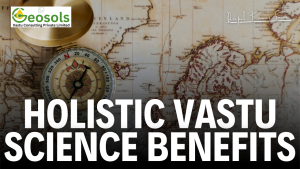 Benefits of Holistic Vastu Shastra Science