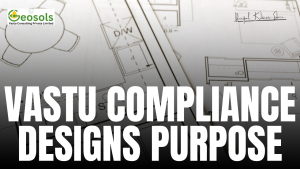 VASTU COMPLIANCE DESIGNS PURPOSE