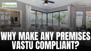 WHY MAKE ANY PREMISES VASTU COMPLIANT